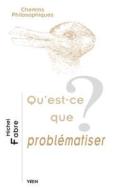 FRE-QUEST-CE QUE PROBLEMATISER di Michel Fabre edito da LIBRARIE PHILOSOPHIQUE J VRIN