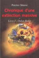 Chronique D'Une Extinction Massive: Livre I - Oulan Bator di Patrice Sinave edito da Editeur: Patrice Sinave