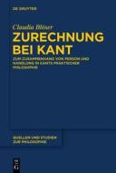 Zurechnung Bei Kant: Zum Zusammenhang Von Person Und Handlung in Kants Praktischer Philosophie di Claudia Bloser edito da Walter de Gruyter