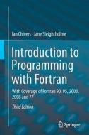 Introduction To Programming With Fortran di Ian Chivers, Jane Sleightholme edito da Springer International Publishing Ag