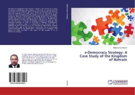 e-Democracy Strategy: A Case Study of the Kingdom of Bahrain di Mohammed AlAmer edito da LAP Lambert Academic Publishing