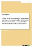 Limbic in the Environment of Sustainability and Green Consumerism. The Relationship between Consumers' Attitude, Purchase Intention and Actual Buying  di Teresa Schauer edito da GRIN Verlag