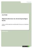 Migrantenliteratur im deutschsprachigen Raum di Lina Förder edito da GRIN Verlag