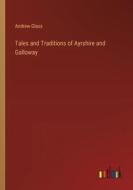 Tales and Traditions of Ayrshire and Galloway di Andrew Glass edito da Outlook Verlag