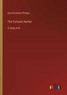The Fortune Hunter di David Graham Phillips edito da Outlook Verlag