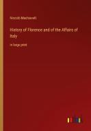 History of Florence and of the Affairs of Italy di Niccolò Machiavelli edito da Outlook Verlag