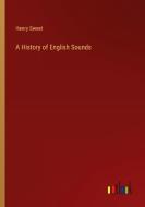 A History of English Sounds di Henry Sweet edito da Outlook Verlag