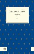 Melanchthon deutsch VI di Philipp Melanchthon edito da Evangelische Verlagsansta