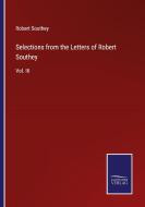 Selections from the Letters of Robert Southey di Robert Southey edito da Salzwasser Verlag