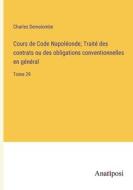 Cours de Code Napoléonde; Traité des contrats ou des obligations conventionnelles en général di Charles Demolombe edito da Anatiposi Verlag