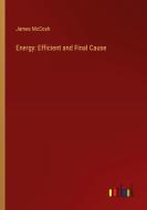 Energy: Efficient and Final Cause di James Mccosh edito da Outlook Verlag
