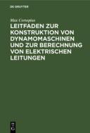Leitfaden zur Konstruktion von Dynamomaschinen und zur Berechnung von elektrischen Leitungen di Max Corsepius edito da De Gruyter