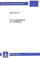 Vom Junglandbund zur Landjugend di Ludger Elsbroek edito da Lang, Peter GmbH