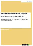 Frauenerwerbstätigkeit und Familie di Melanie Hörstmann-Jungemann, Kim Jeude edito da GRIN Verlag