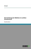 Die Erziehung Der Madchen Im Antiken Griechenland di Anonym edito da Grin Verlag