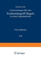 Untersuchungen über den Freiheitsbegriff Hegels in Seinen Jugendarbeiten di Fritz Ephraim edito da Springer Berlin Heidelberg