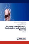 Retroperitoneal Fibrosis: Radiological-pathological features di Mohammad Mustafa Ali Siddiqui, Uzma Shaheen, Mohammad Mohsin Khan edito da LAP Lambert Academic Publishing