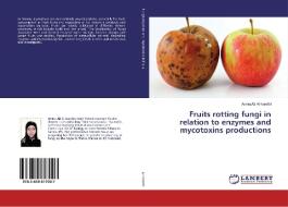 Fruits rotting fungi in relation to enzymes and mycotoxins productions di Amira Ali ¿Al-harethi edito da LAP Lambert Academic Publishing