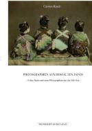 Photographien aus dem alten Japan - Felice Beato und seine Photographien aus der Edo-Ära di Carsten Rasch edito da Books on Demand