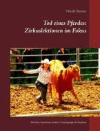 Tod eines Pferdes: Zirkuslektionen im Fokus di Nicola Steiner edito da Books on Demand
