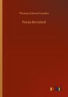Persia Revisited di Thomas Edward Gordon edito da Outlook Verlag