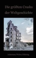 Die größten Crashs der Weltgeschichte di Daniela Döhring, Ackerman Frank, Weber Fritz edito da Books on Demand