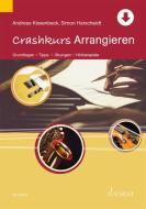 Crashkurs Arrangieren di Simon Harscheidt, Andreas Kissenbeck, Daniel Rickler edito da Schott Music