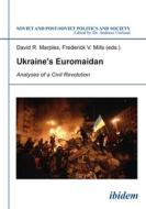 Ukraine's Euromaidan: Analyses of a Civil Revolution di David R. Marples, Frederick V. Mills edito da Ibidem Press