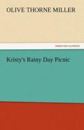 Kristy's Rainy Day Picnic di Olive Thorne Miller edito da TREDITION CLASSICS