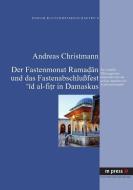 Der Fastenmonat Ramadan und das Fastenabschlußfest 'id al-fitr in Damaskus di Andreas Christmann edito da Lang, Peter GmbH