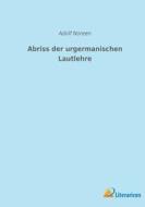 Abriss der urgermanischen Lautlehre di Adolf Noreen edito da Literaricon Verlag