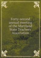 Forty-second Annual Meeting Of The Maryland State Teachers' Association di Maryland State Teachers' Association edito da Book On Demand Ltd.