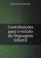 Contribuicoes Para O Estudo Da Linguagem Infantil di Jose Leite Vasconcellos edito da Book On Demand Ltd.