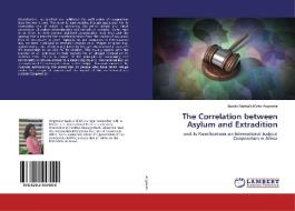 The Correlation between Asylum and Extradition di Lizette Manka'a Mafor Angwafor edito da LAP Lambert Academic Publishing