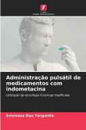 Administração pulsátil de medicamentos com indometacina di Srinivasa Rao Yarguntla edito da Edições Nosso Conhecimento