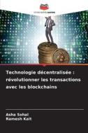 Technologie décentralisée : révolutionner les transactions avec les blockchains di Asha Sohal, Ramesh Kait edito da Editions Notre Savoir