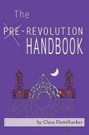 The Pre-revolution Handbook di Claus Dettelbacher edito da Apsara Publications