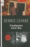 Cualquier Otro Dia = The Given Day di Dennis Lehane edito da Rba Libros
