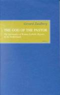 The God of the Pastor: The Spirituality of Roman Catholic Pastors in the Netherlands di Gerard Zuidberg edito da BRILL ACADEMIC PUB