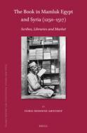The Book in Mamluk Egypt and Syria (1250-1517): Scribes, Libraries and Market di Doris Behrens-Abouseif edito da BRILL ACADEMIC PUB