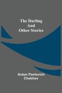 The Darling And Other Stories di Anton Pavlovich Chekhov edito da Alpha Editions