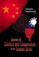 Sources Of Conflict And Cooperation In The Taiwan Strait di Wu Raymond Ray-kuo edito da World Scientific