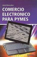 Comercio Electronico Para Pymes di Ariel Moncalvo edito da Lectorum Publications