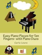 Easy Piano Pieces for Ten Fingers- With Piano Duos di Carla Louro edito da Arts2science