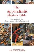The Appendicitis Mastery Bible di Ankita Kashyap, Krishna N. Sharma edito da Virtued Press