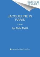Jacqueline In Paris di Ann Mah edito da HarperCollins Publishers Inc