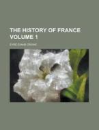 The History Of France (volume 1) di Eyre Evans Crowe edito da General Books Llc