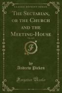 The Sectarian, Or The Church And The Meeting-house, Vol. 3 Of 3 (classic Reprint) di Andrew Picken edito da Forgotten Books