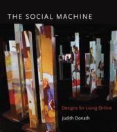 The Social Machine - Designs for Living Online di Judith Donath edito da MIT Press