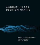 Algorithms For Decision Making di Mykel J. Kochenderfer, Tim A. Wheeler edito da MIT Press Ltd